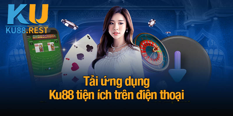 KU88 | Nhà Cái KU88 | Đăng Ký & Chơi Casino Online Uy Tín #1 21 Tải ứng dụng Ku88 tiện ích trên điện thoại