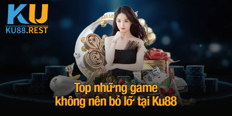 KU88 | Nhà Cái KU88 | Đăng Ký & Chơi Casino Online Uy Tín #1 14 Top những game không nên bỏ lỡ tại Ku88